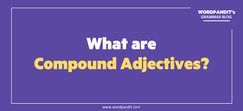 what-are-compound-adjectives-wordpandit
